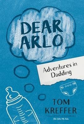 Dear Arlo: Adventures in Dadding by Kreffer, Tom
