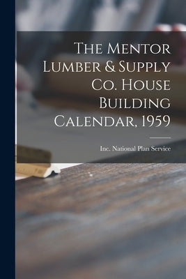 The Mentor Lumber & Supply Co. House Building Calendar, 1959 by National Plan Service, Inc