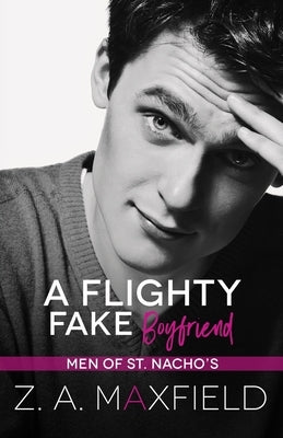 A Flighty Fake Boyfriend: A small town, age gap, fake boyfriend, gay romance. by Maxfield, Z. A.