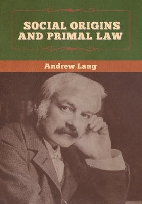 Social Origins and Primal Law by Lang, Andrew