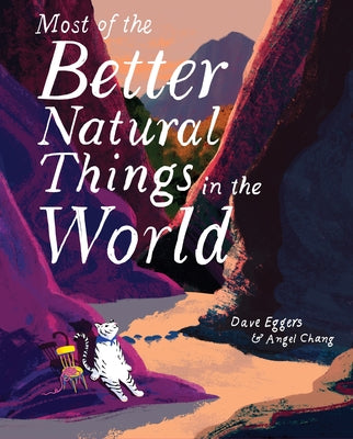 Most of the Better Natural Things in the World: (Juvenile Fiction, Nature Book for Kids, Wordless Picture Book) by Eggers, Dave