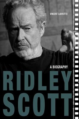Ridley Scott: A Biography by LoBrutto, Vincent
