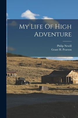 My Life Of High Adventure by Pearson, Grant H.