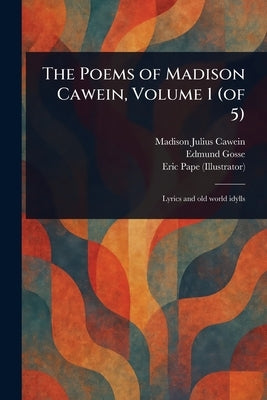 The Poems of Madison Cawein, Volume 1 (of 5) by Cawein, Madison Julius