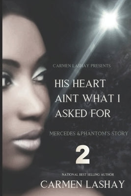 His Heart Aint What I Asked for 2: Mercedes and Phantom's Story by Lashay, Carmen