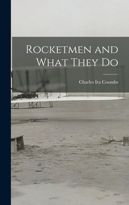 Rocketmen and What They Do by Coombs, Charles Ira 1914-