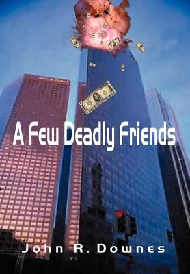 A Few Deadly Friends by Downes, John R.