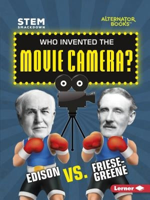 Who Invented the Movie Camera?: Edison vs. Friese-Greene by Kenney, Karen