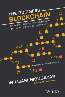 The Business Blockchain: Promise, Practice, and Application of the Next Internet Technology by Buterin, Vitalik