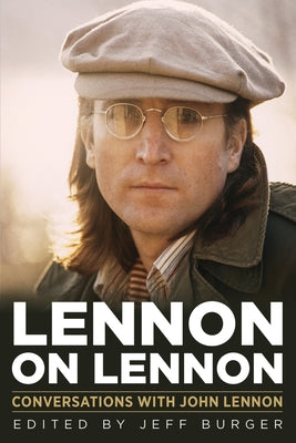 Lennon on Lennon: Conversations with John Lennon by Burger, Jeff