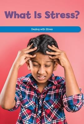 What Is Stress?: Dealing with Stress by Booker, Dwayne