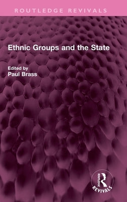 Ethnic Groups and the State by Brass, Paul R.
