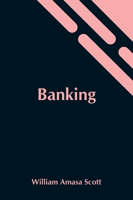 Banking by Amasa Scott, William