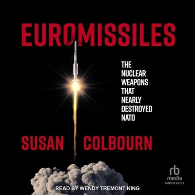 Euromissiles: The Nuclear Weapons That Nearly Destroyed NATO by Colbourn, Susan