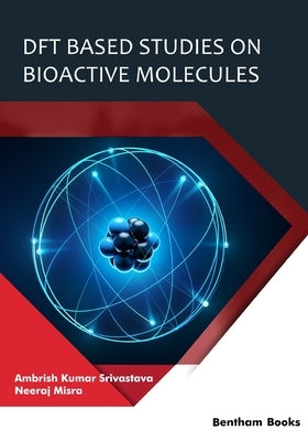 DFT Based Studies on Bioactive Molecules by Misra, Neeraj