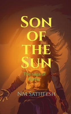 Son of the Sun: Saga of Karna by Satheesh, N. M.