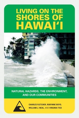 Living on the Shores of Hawaii: Natural Hazards, the Environment, and Our Communities by Fletcher, Charles H.
