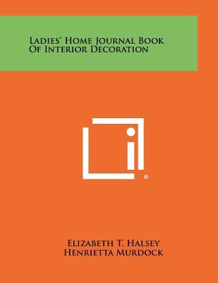 Ladies' Home Journal Book of Interior Decoration by Halsey, Elizabeth T.