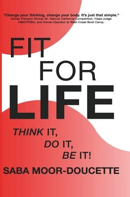 Fit for Life: Think It, Do It, Be It! by Moor-Doucette, Saba