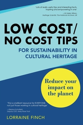 Low Cost/No Cost Tips for Sustainability in Cultural Heritage by Finch, Lorraine