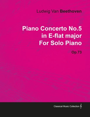 Piano Concerto No. 5 - In E-Flat Major - Op. 73 - For Solo Piano;With a Biography by Joseph Otten by Beethoven, Ludwig Van