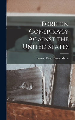 Foreign Conspiracy Against the United States by Morse, Samuel Finley Breese
