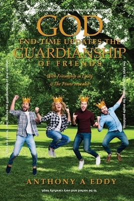 God End-time Updates The Guardianship of Friends by Eddy, Anthony A.