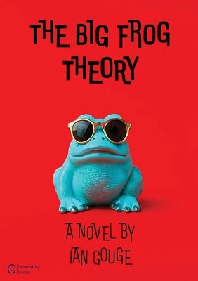 The Big Frog Theory by Gouge, Ian