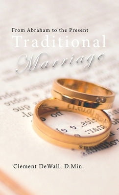 Traditional Marriage: From Abraham to the Present by Dewall, Clement