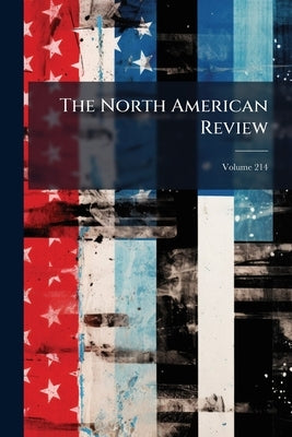 The North American Review; Volume 214 by Anonymous