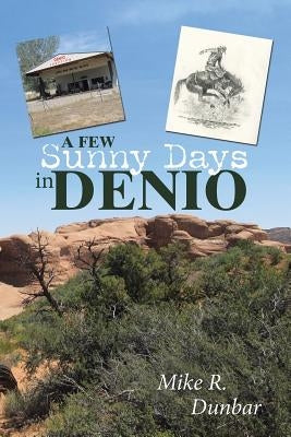 A Few Sunny Days in Denio by Dunbar, Mike R.