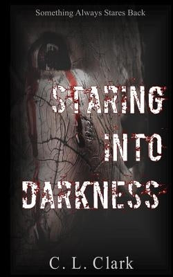 Staring Into Darkness by Clark, C. L.