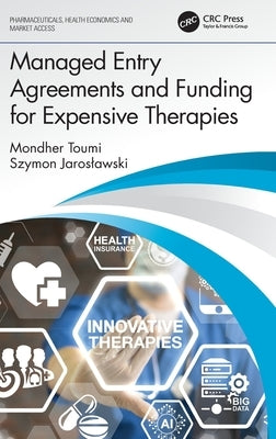 Managed Entry Agreements and Funding for Expensive Therapies by Toumi, Mondher