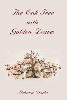 The Oak Tree with Golden Leaves by Clarke, Rebecca