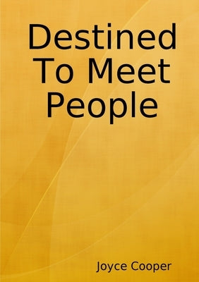 Destined To Meet People by Cooper, Joyce