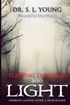 Turning Darkness Into Light: Inspiring Lessons After a Near-Suicide by Hanson, Mary