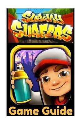 Subway Surfers Game Guide: Getting Started by J, Mark