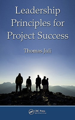 Leadership Principles for Project Success by Juli, Thomas