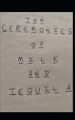 The Ceremonies of Milk and Tequila by Fernandez, Kelly
