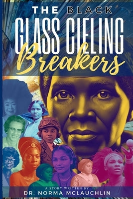 The Black Glass Ceiling Breakers: Inspiring the Next Generation of Leaders by Licorish, Joyce