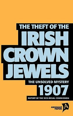 The Theft of the Irish Crown Jewels by Coates, Tim