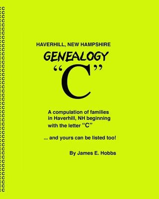 Haverhill, New Hampshire Genealogy C by Hobbs, James E.