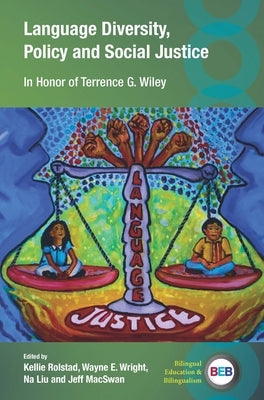 Language Diversity, Policy and Social Justice: In Honor of Terrence G. Wiley by Rolstad, Kellie