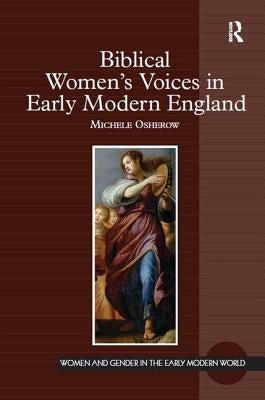 Biblical Women's Voices in Early Modern England by Osherow, Michele