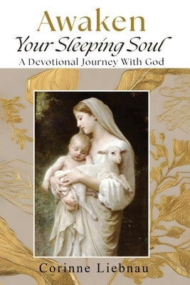 Awaken Your Sleeping Soul: A Devotional Journey with God by Liebnau, Corinne