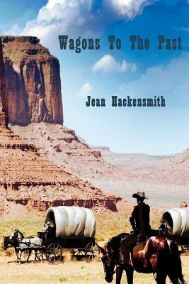 Wagons To The Past by Hackensmith, Jean
