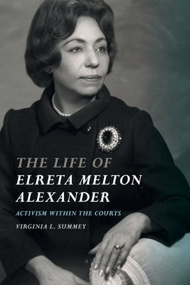 Life of Elreta Melton Alexander: Activism Within the Courts by Summey, Virginia L.