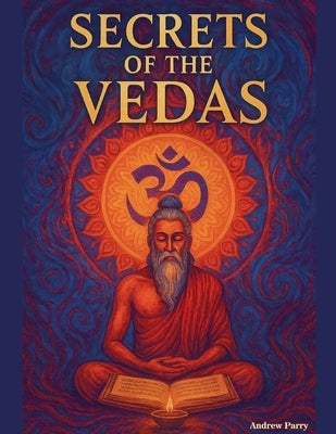 Secrets of the Vedas by Parry, Andrew