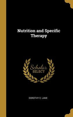 Nutrition and Specific Therapy by Lane, Dorothy E.
