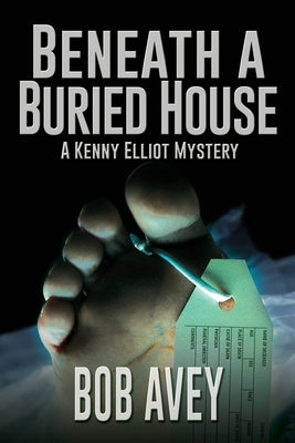 Beneath a Buried House: A Kenny Elliot Mystery by Avey, Bob
